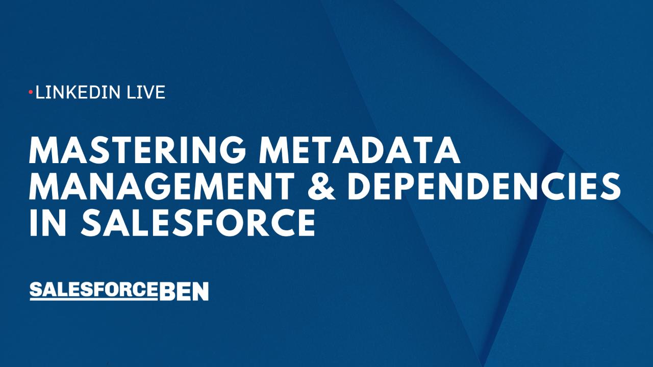 Mastering Metadata Management & Dependencies in Salesforce